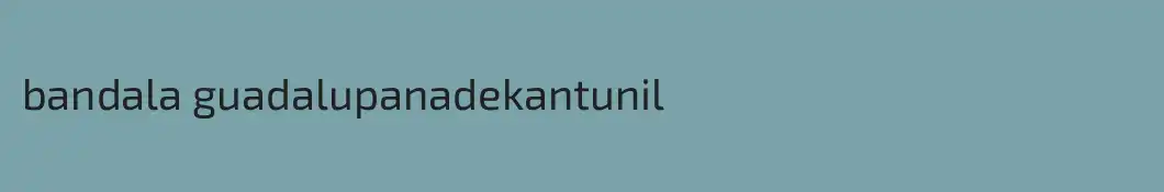 bandala guadalupanadekantunil